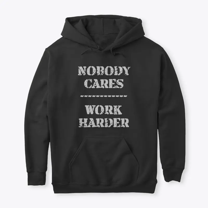 Nobody cares Work Harder