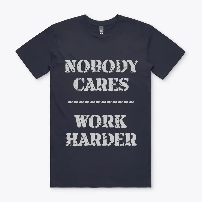 Nobody cares Work Harder