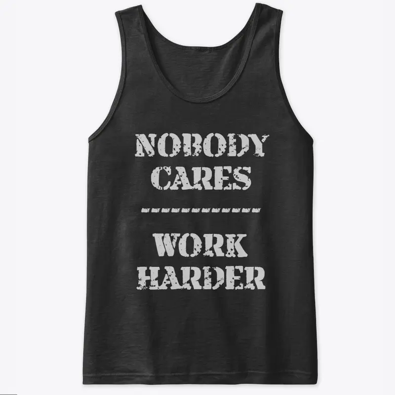 Nobody cares Work Harder